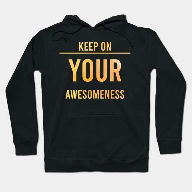 Keep on your Awesomeness Hoodie by chobacobra